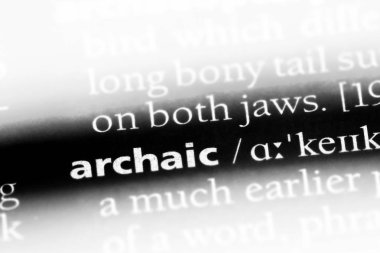 bir sözlüğü'ndeki Arkaik sözcüğü. Arkaik kavramı.