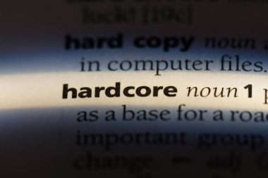 Hardcore tek kelimeyle bir sözlük. Hardcore kavramı.