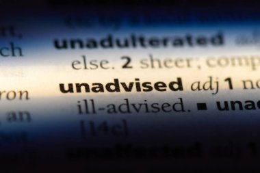 unadvised tek kelimeyle bir sözlük. unadvised kavramı.