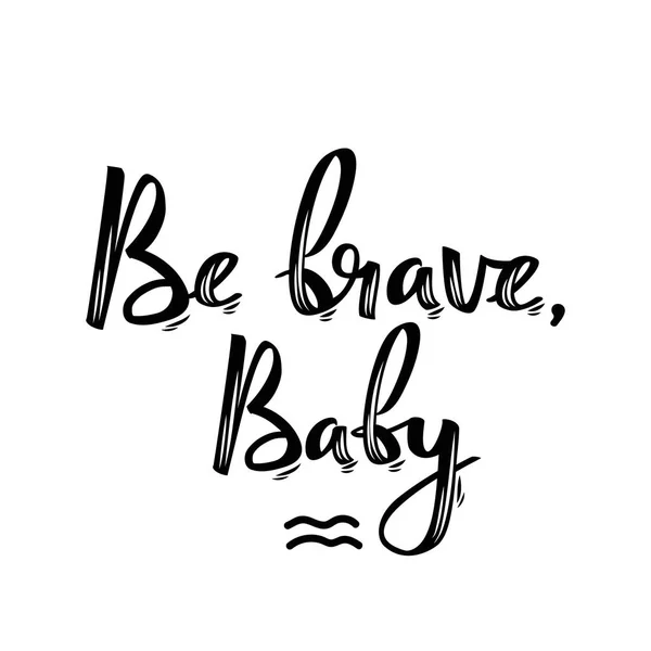 Be brave, baby. Handwritten feminist slogan.Ccalligraphic poster. — Stock Vector