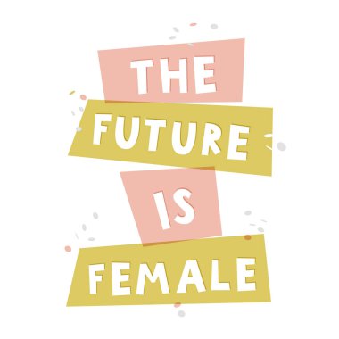 Kıyafetler, afişler ve kartlar için bir deyim. Gelecek kadınlarındır. Feminizm alıntısı, kadın motivasyon sloganı. Renkli poster.