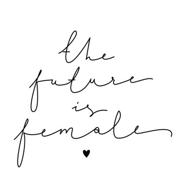 Feminizm alıntısı, kadın motivasyon sloganı. Giysiler, afişler ve kartlar için el yazısıyla yazılmış bir ifade. Gelecek kadınlarda..