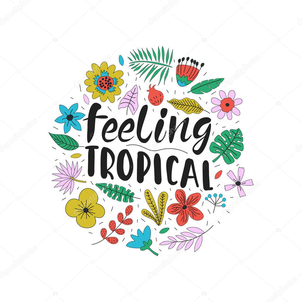 Colorful background for print with flowers and leaves. Feeling tropical phrase inside. Hand drawn cute illustration. Vector 