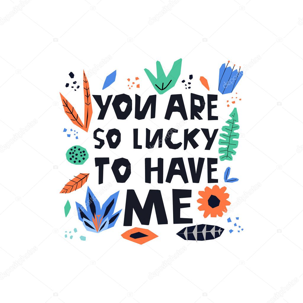 Lucky life concept. You are lucky to have me lettering. Hand drawn modern card design. Vector