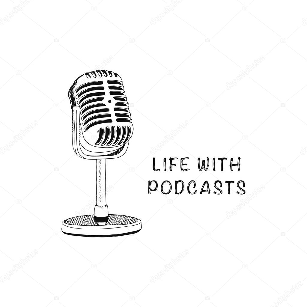 Standing microphone and lettering Life with podcasts. Web card for blogging and vlogging. Live streaming. Black hand drawn sketch