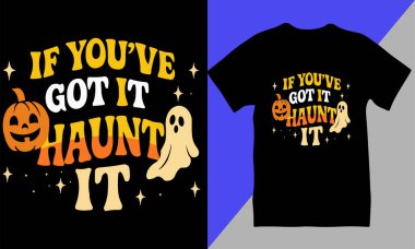 Funny Halloween T-shirt design with the quote If youve got it, Haunt it, featuring spooky typography for festive apparel, party outfits, and seasonal decorations. Perfect for witchy humor and Halloween style.
