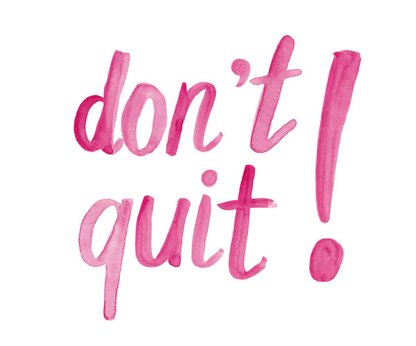 Don 't quit - розовая акварельная каллиграфия, мотивационная фраза на белом фоне