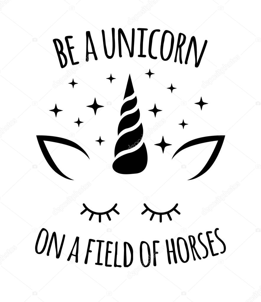 Vector flat black unicorn face with quote and stars isolated on white background. Be a unicorn on a field of horses lettering